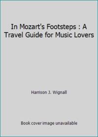 In Mozart's Footsteps : A Travel Guide for Music Lovers