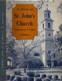 A Story of St. John&#039;s Church Henrico Parish - In Virginia 1607-1964 by Taliaferro, Grace E. (Schermerhorn) - 1968