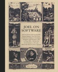 Joel on Software: And on Diverse and Occasionally Related Matters That Will Prove of Interest to...