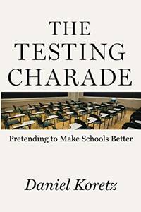 The Testing Charade: Pretending to Make Schools Better