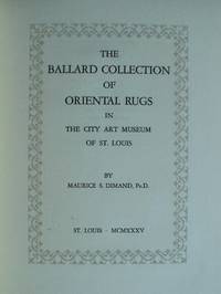 The Ballard Collection of Oriental Rugs in the City Art Museum of St. Louis by Maurice Dimand - Hardcover - Limited/Numbered - 1935 - from Design Books (SKU: 002448)