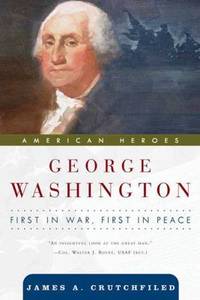 George Washington : First in War, First in Peace