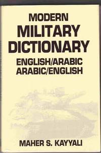 Modern Military Dictionary: English/ Arabic Arabic/ English by Kayyali, Maher S - 1991