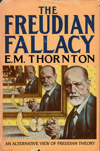 Freudian Fallacy: An Alternative View of Freudian Theory by E. M Thornton - Hardcover - 1984 - from Diatrope Books (SKU: 25324)
