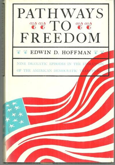 Hoffman, Edwin - Pathways to Freedom Nine Dramatic Episodes in the Evolution of the American Democratic Tradition