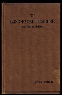 The Long-Faced Tumbler : and its Varieties by Henry Child; H. W. B Bruno; with  Eight Original Illustrations by J. W. Ludlow - 1904