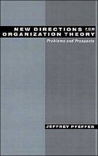 New Directions for Organization Theory: Problems and Prospects