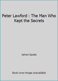 Peter Lawford : The Man Who Kept the Secrets