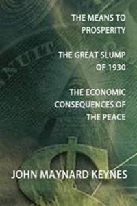 image of The Means to Prosperity, the Great Slump of 1930, the Economic Consequences of the Peace