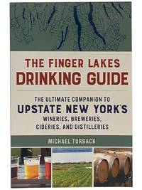 The Finger Lakes Drinking Guide: The Ultimate Companion to Upstate New York's Wineries, Breweries, Cideries, and Distilleries