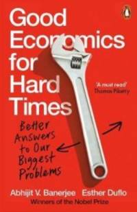 GOOD ECONOMICS FOR HARD TIMES : BETTER ANSWERS TO OUR BIGGEST PRO by BANERJEE, ABHIJIT V./DUFLO, ESTHER