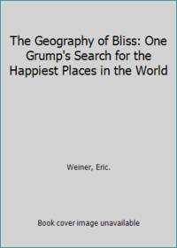 The Geography of Bliss: One Grump's Search for the Happiest Places in the World
