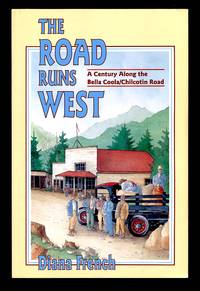 The Road Runs West: A Century Along the Bella Coola / Chilcotin Highway