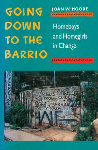 Going Down To The Barrio: Homeboys and Homegirls in Change by Moore, Joan - 1991