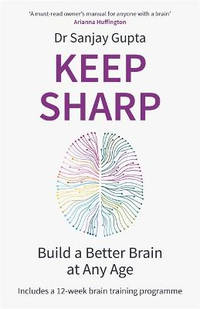 Keep Sharp: How To Build a Better Brain at Any Age - As Seen in The Daily Mail