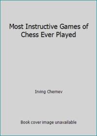 Most Instructive Games of Chess Ever Played by Chernev Irving - 1973