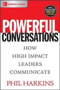 Powerful Conversations: How High Impact Leaders Communicate