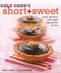 Gale Gand&#039;s Short and Sweet: Quick Desserts with Eight Ingredients or Less by Gale Gand - 2004-07-08