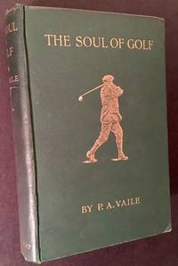 The Soul of Golf by P.A. Vaile - First Edition - 1912 - from Appledore Books, ABAA (SKU: 15158)