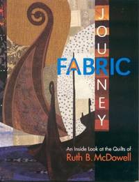 Fabric Journey: An Inside Look at the Quilts of Ruth B. McDowell