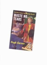 cover of Waste No Tears ---the Novel About the Abortion Racket -by Hugh Garner ( Jarvis Warwick )