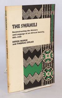 image of The Swahili; reconstructing the history and language of an African society, 800 - 1500