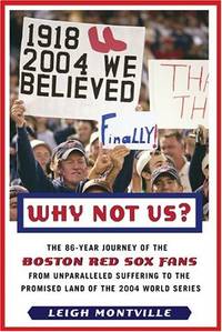 image of Why Not Us?: The 86-Year Journey of the Boston Red Sox Fans from Unparalleled Suffering to the Promised Land of the 2004 World Series