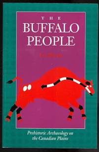 image of THE BUFFALO PEOPLE: PREHISTORIC ARCHAEOLOGY ON THE CANADIAN PLAINS.