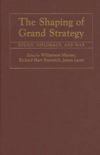 The Shaping of Grand Strategy: Policy, Diplomacy, and War by Williamson Murray - Hardcover - from The Saint Bookstore (SKU: B9780521761260)