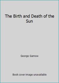 The Birth and Death of the Sun by George Gamow - 1952