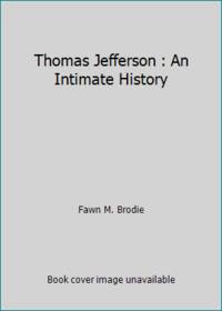 Thomas Jefferson : An Intimate History by Fawn M. Brodie - 1974