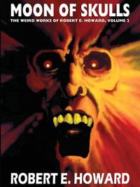 The Weird Works of Robert E. Howard: Moon of Skulls v. 2