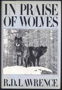 In Praise of Wolves by R.D Lawrence - 1st Edition 1st Printing - 1986 - from Granada Bookstore (Member IOBA) (SKU: 030082)