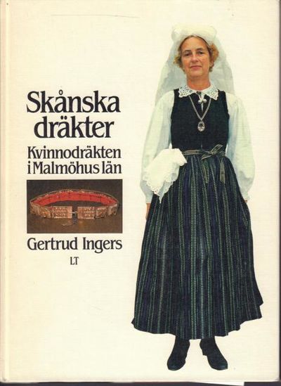 Skånska dräkter. Kvinnodräkten i Malmöhus län.