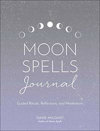 Moon Spells Journal: Guided Rituals, Reflections, and Meditations (Moon Magic, Spells, &...