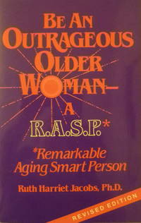 cover of Be An Outrageous Older Woman - a R.A.S.P.: a Remarkable Aging Smart Person