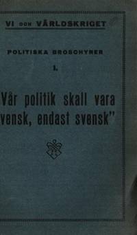 Vår politik skall vara svensk, endast svensk.