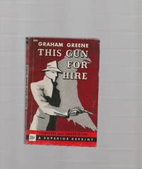 This Gun For Hire by Greene, Graham - 1945