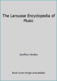 The Larousse Encyclopedia of Music by Geoffrey Hindley - 1971