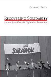 Recovering Solidarity: Lessons from Poland's Unfinished Revolution