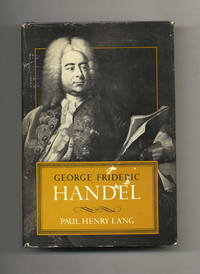 George Frideric Handel  - 1st Edition/1st Printing by Lang, Paul Henry - c1966