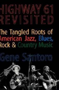 Highway 61 Revisited : The Tangled Roots of American Jazz, Blues, Rock, and Country Music