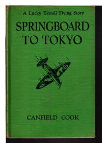 SPRINGBOARD TO TOKYO: A Lucky Terrell Flying Story, #5. by Canfield (1899-1952) Cook
- Hardcover
- (1943.)
- from Bookfever.com, IOBA (SKU: 76030)