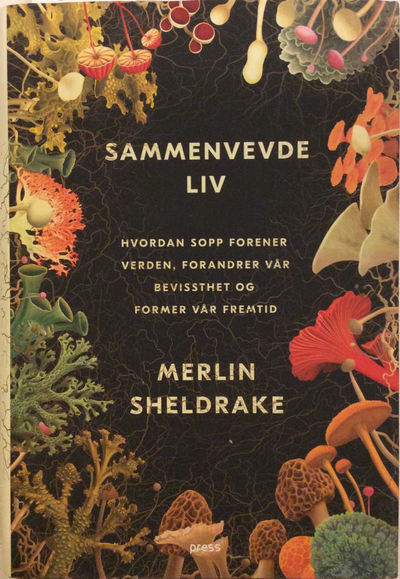 Sammenvevde liv. Hvordan sopp forener verden,…
