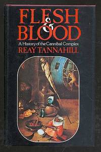 Flesh and Blood: A History of the Cannibal Complex by TANNAHILL, Reay - 1975