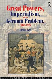 The Great Powers, Imperialism and the German Problem 1865-1925