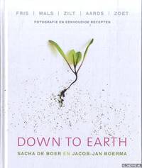 Down to earth. Fris, mals, zilt, aards, zoet. Fotografie en eenvoudige recepten by Sacha de & Jacob-Jan Boerma Boer - Hardcover - 2013 - from Klondyke (SKU: 00227403)