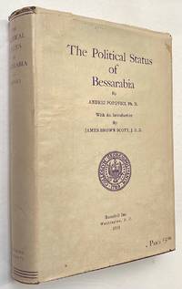 The political Status of Bessarabia by Popovici, Andrei; James Brown Scott - 1931