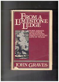 From a Limestone Ledge: Some Essays and Other Ruminations about Country Life in Texas by Graves, John - 1980