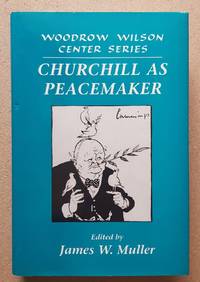 Churchill as Peacemaker (Woodrow Wilson Center Series)